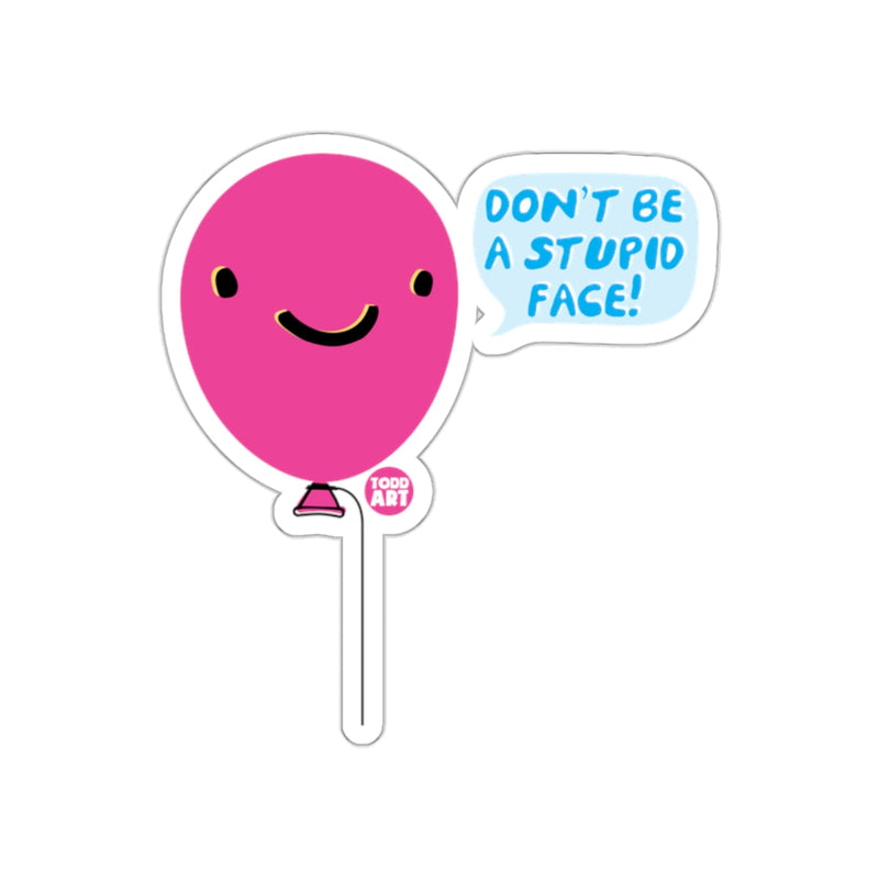 Load image into Gallery viewer, Pink Balloon Don't Be A Stupid Face Todd Art sticker
