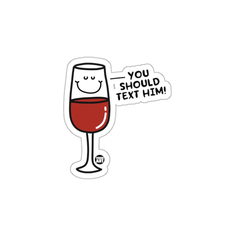 Load image into Gallery viewer, You Should Text Him Wine Glass Cartoon Sticker
