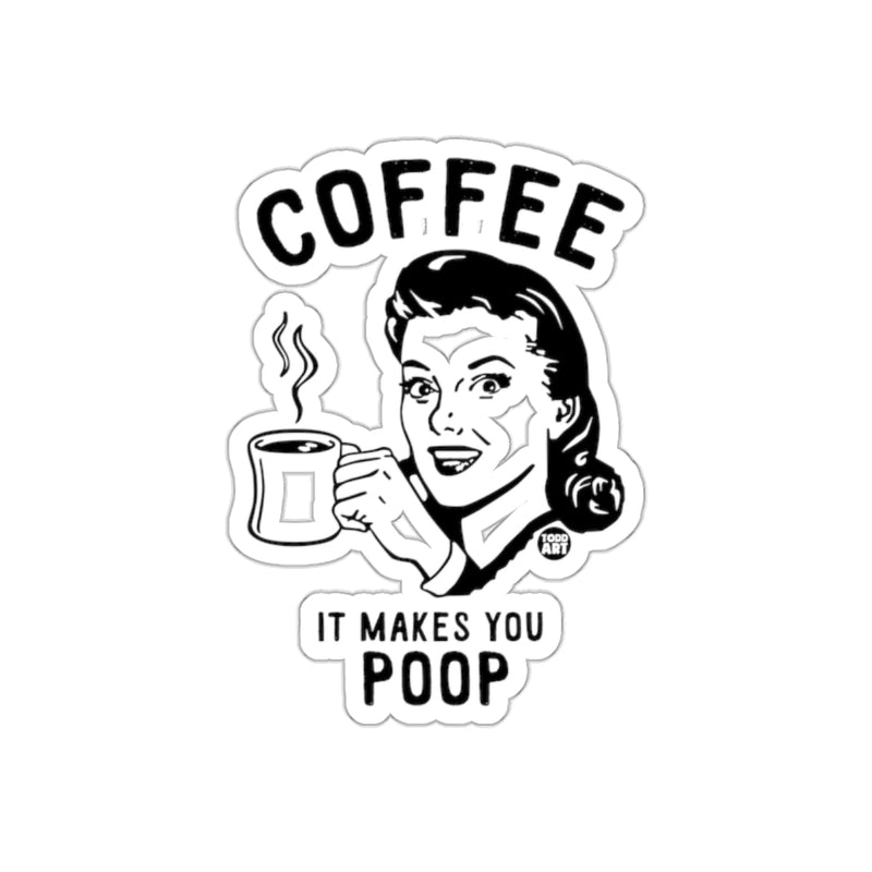Load image into Gallery viewer, Coffee It Makes You Poop Funny Graphic Sticker
