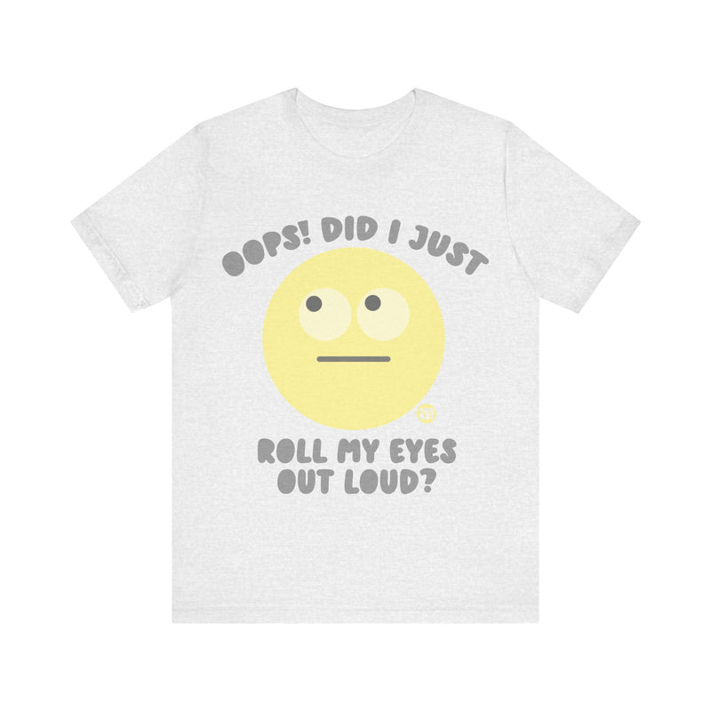 Load image into Gallery viewer, Oops! Did I Just Roll My Eyes Out Loud? T Shirt, funny tees, adult humor tshirt, sarcasm shirt

