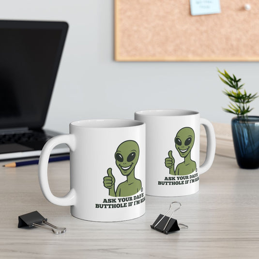 Funny Alien Coffee Mug Ask Your Dad's Butthole Quote