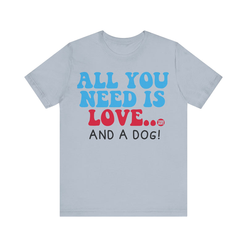 Load image into Gallery viewer, All Need is Love and a Dog Unisex Jersey Short Sleeve Tee
