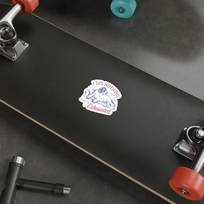 Load image into Gallery viewer, I Did Nothing And I'm Exhausted Sticker for Your Skateboard
