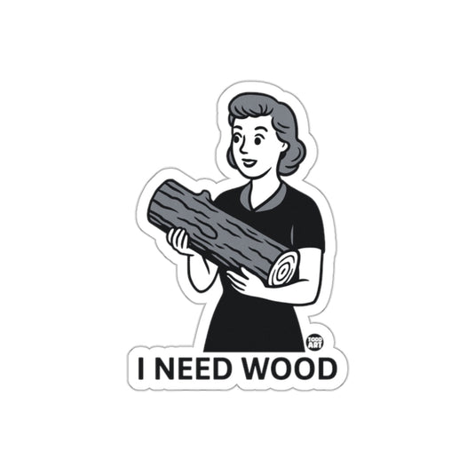 I Need Wood Retro Style Sticker Funny Design Sticker