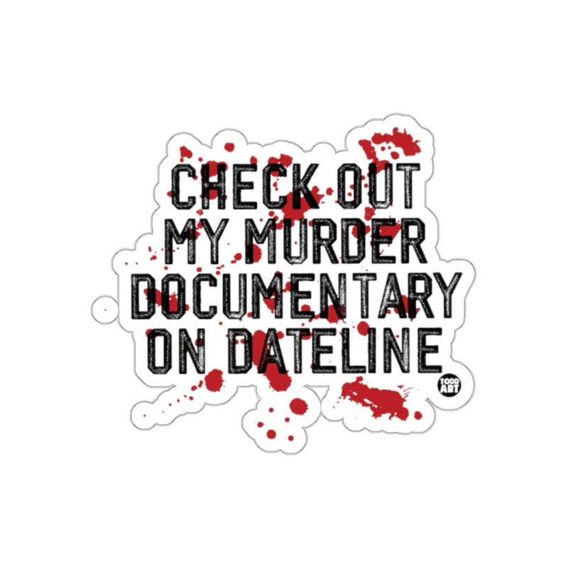 Load image into Gallery viewer, Check Out My Murder Documentary On Dateline sticker
