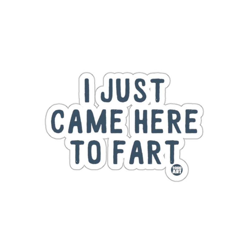 Load image into Gallery viewer, I Just Came Here To Fart Funny Sticker Hilarious Decal
