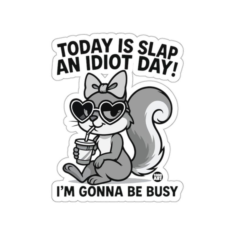Load image into Gallery viewer, Today Is Slap An Idiot Day Funny Squirrel sticker
