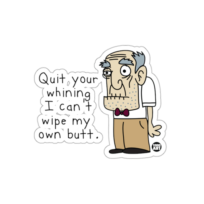 Load image into Gallery viewer, Quit Your Whining I Can't Wipe My Own Butt sticker
