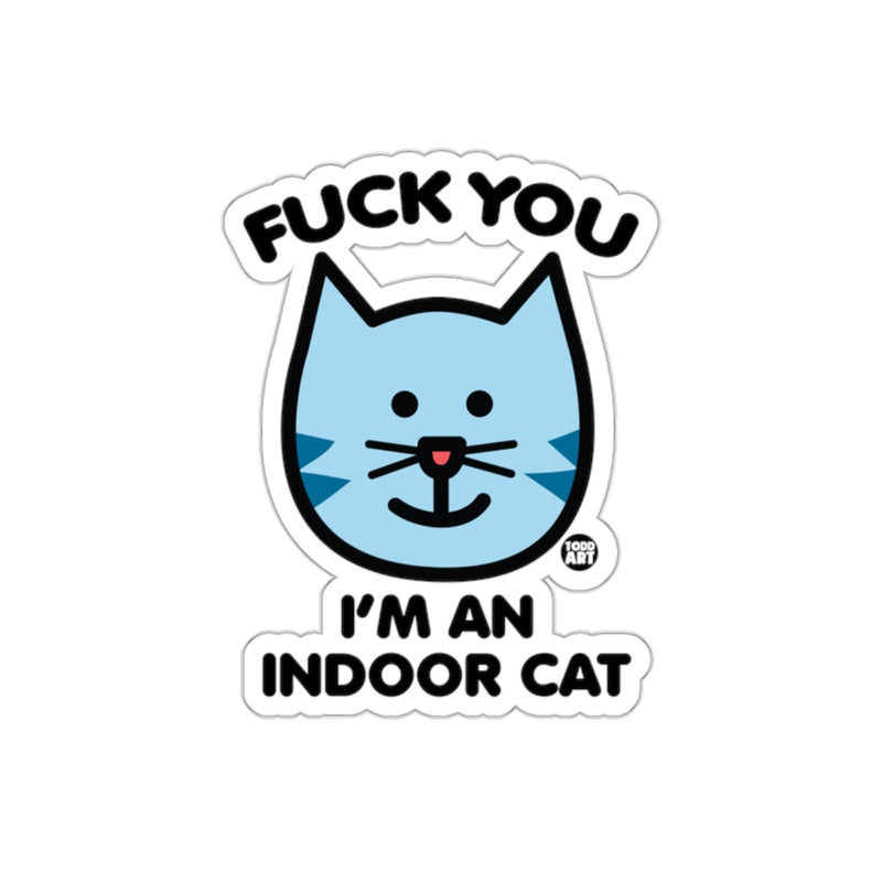 Load image into Gallery viewer, Fuck You I'm an Indoor Cat Sticker for Pet Lovers
