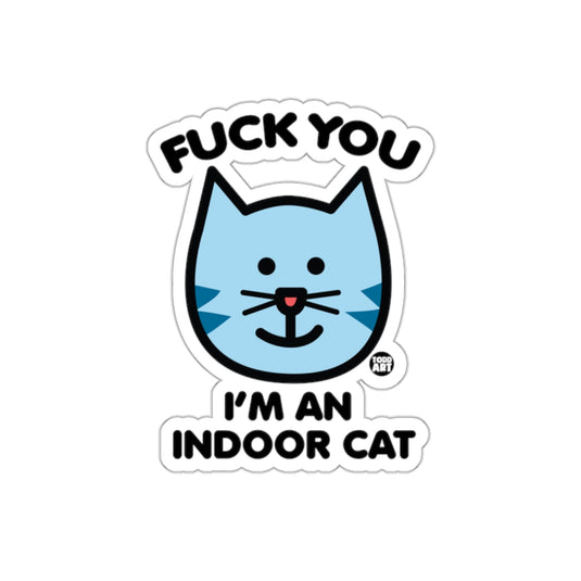 Fuck You I'm an Indoor Cat Sticker for Pet Lovers