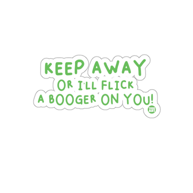 Load image into Gallery viewer, Keep Away Or I'll Flick A Booger On You Sticker
