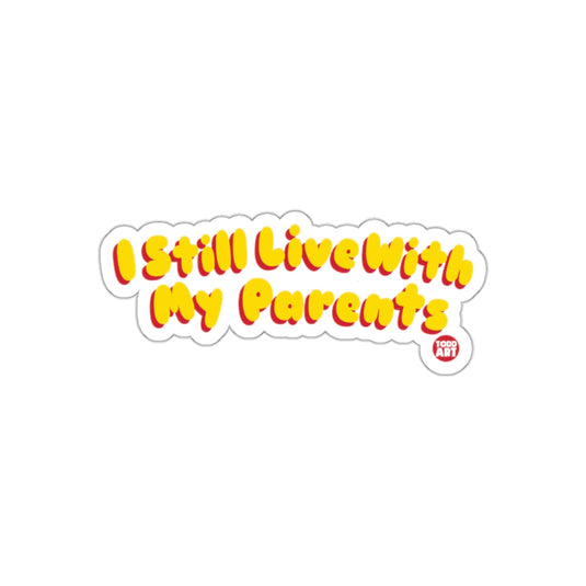 I Still Live With My Parents Sticker Fun Decal for Kids
