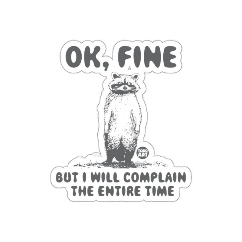 Load image into Gallery viewer, Funny Raccoon Ok Fine But I Will Complain All The Time sticker
