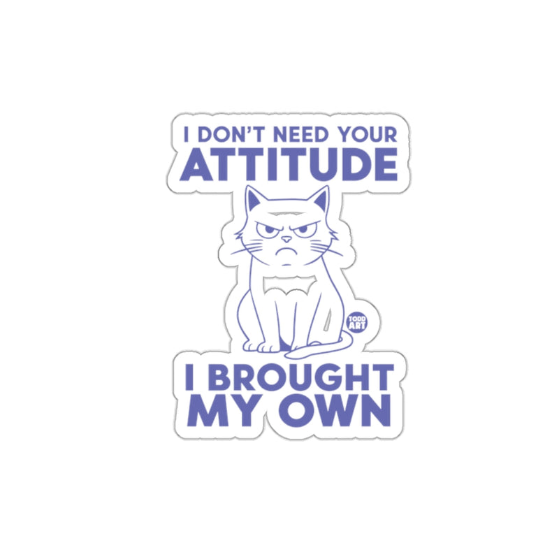 Load image into Gallery viewer, I Don't Need Your Attitude I Brought My Own Sticker
