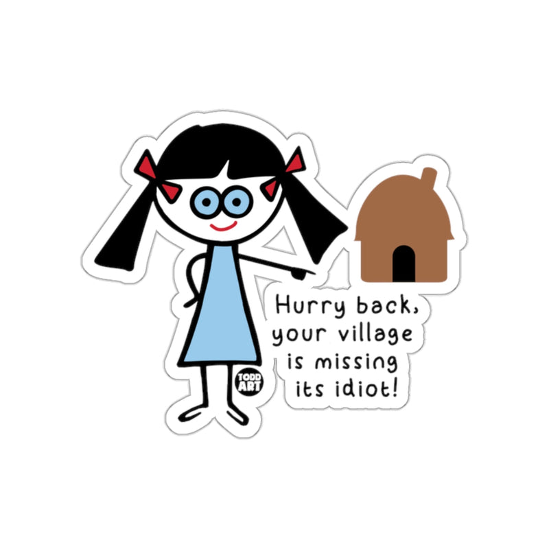 Load image into Gallery viewer, Hurry Back Your Village is Missing Its Idiot Sticker
