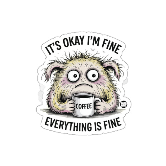 It's Okay I'm Fine Everything is Fine Sticker