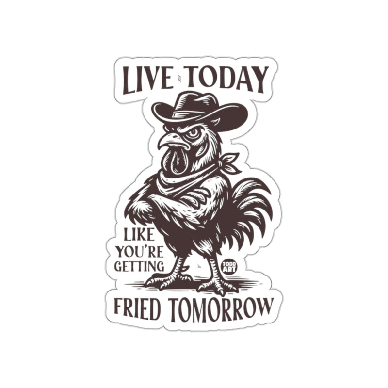 Load image into Gallery viewer, Live Today Like You're Getting Fried Tomorrow Sticker
