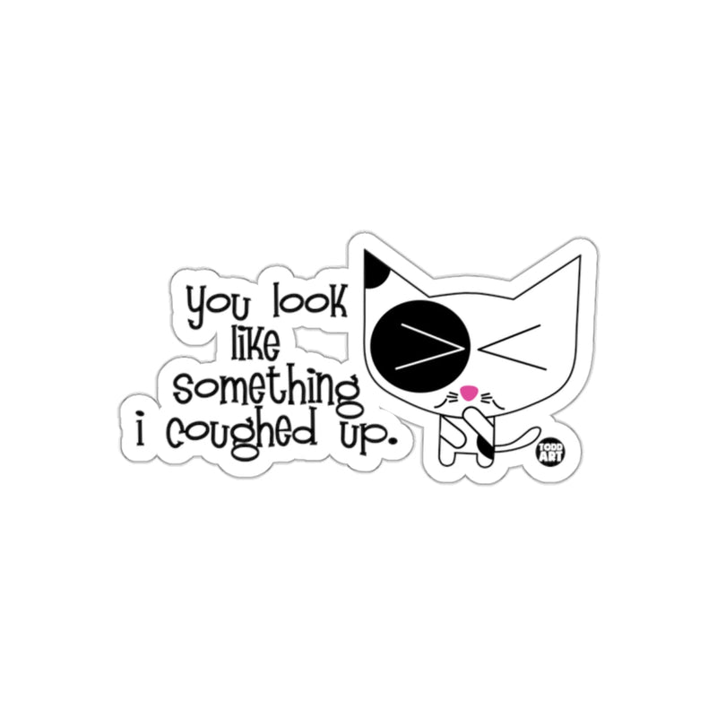 Load image into Gallery viewer, You Look Like Something I Coughed Up Sticker

