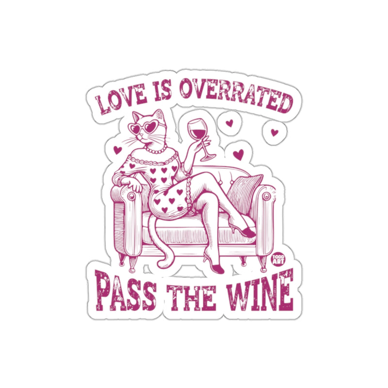 Load image into Gallery viewer, Love Is Overrated Pass The Wine Sticker for Wine Lovers
