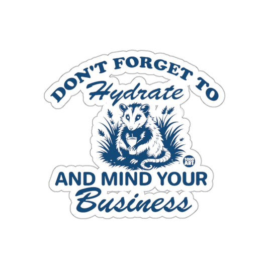 Don't Forget To Hydrate and Mind Your Business sticker