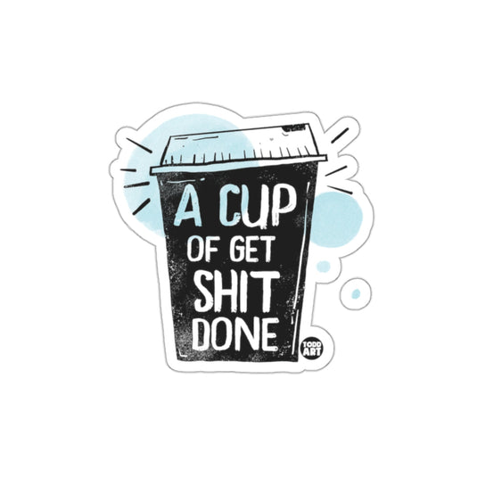 A Cup of Get Shit Done Motivational Sticker