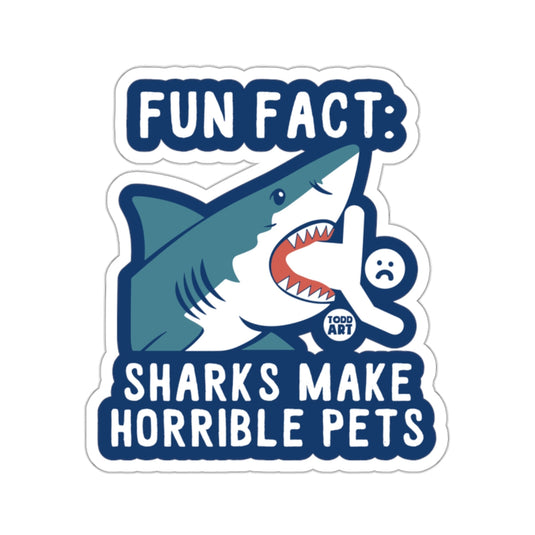FUN FACT: SHARKS MAKE HORRIBLE PETS Funny Design 