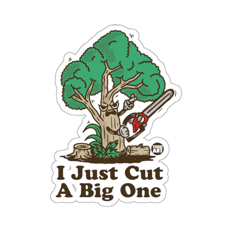 Load image into Gallery viewer, Tree With a Chainsaw I Just Cut A Big One sticker
