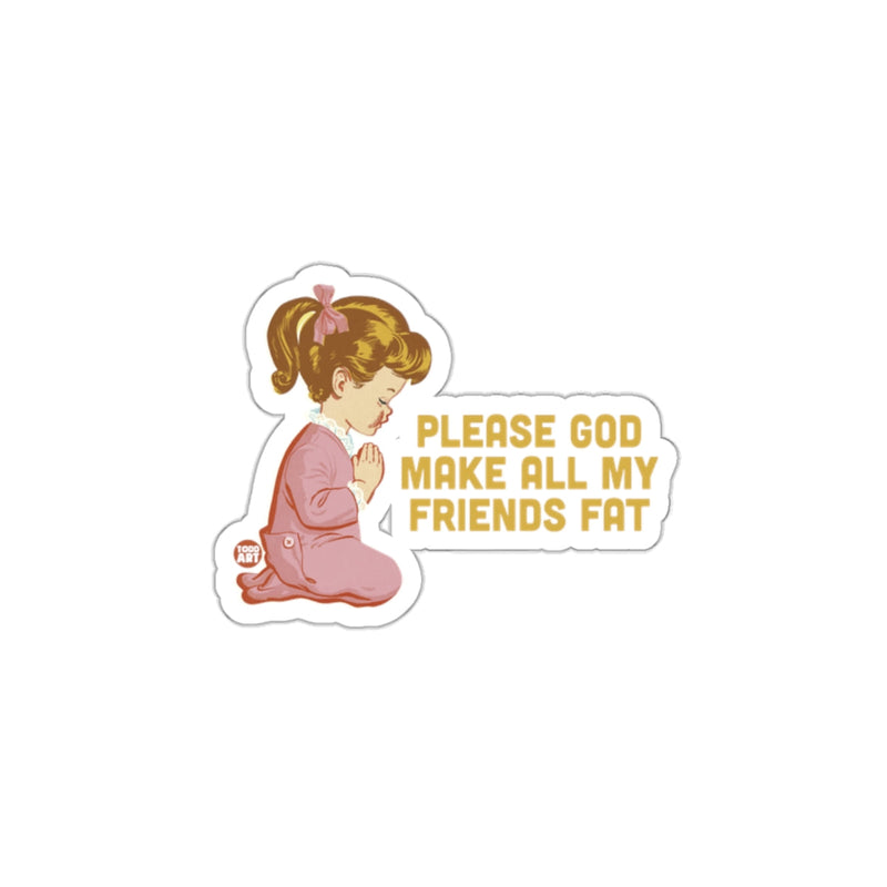 Load image into Gallery viewer, Please God Make All My Friends Fat Sticker
