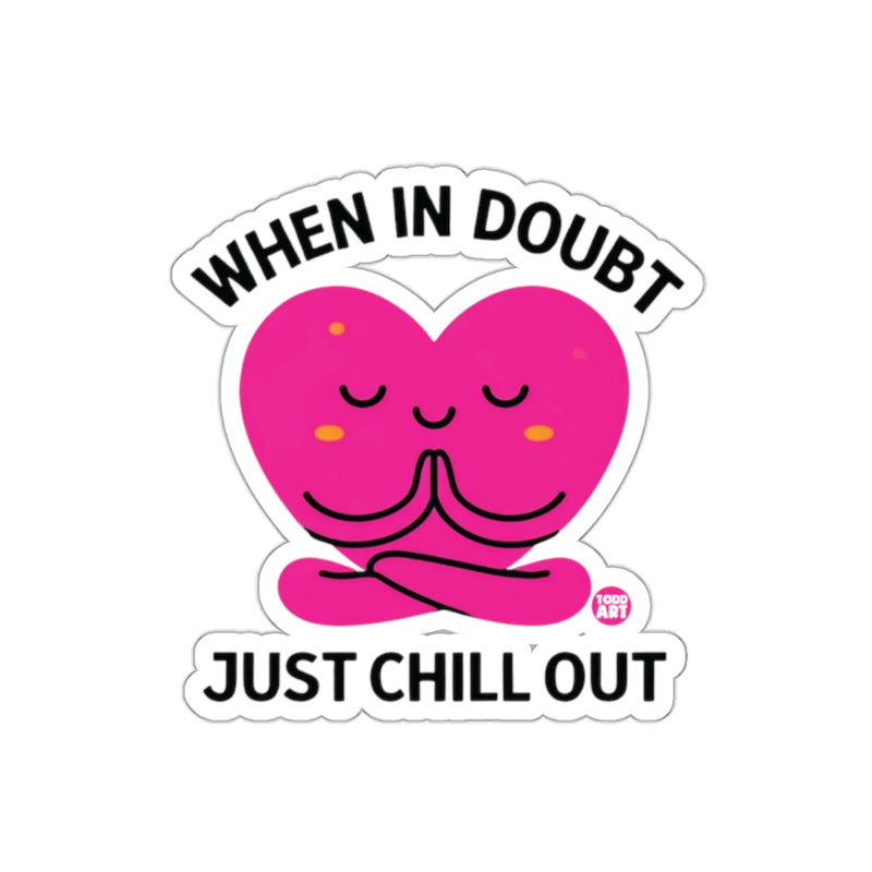 Load image into Gallery viewer, When In Doubt Just Chill Out Heart Sticker Decal
