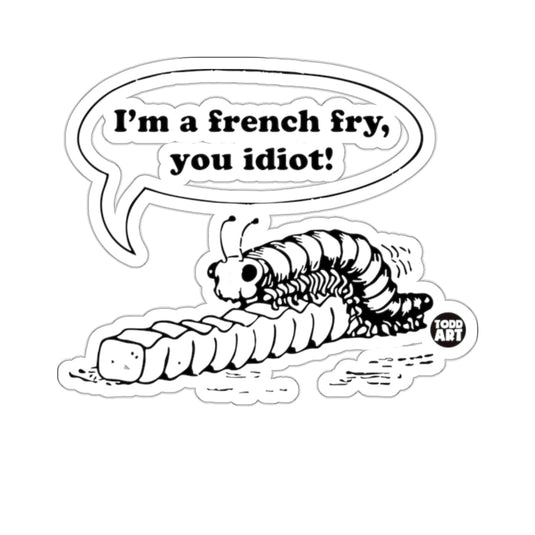 Caterpillar French Fry I'm a french fry you idiot Funny 
