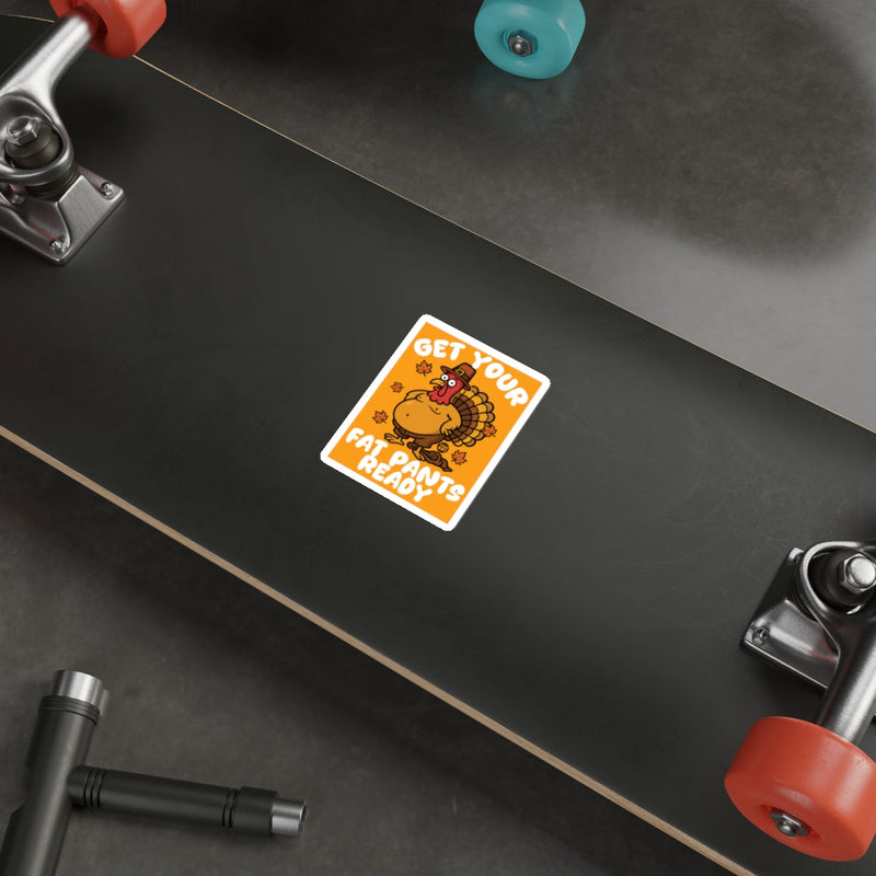 Load image into Gallery viewer, Funny Thanksgiving Turkey Get Your Fat Pants Ready sticker 
