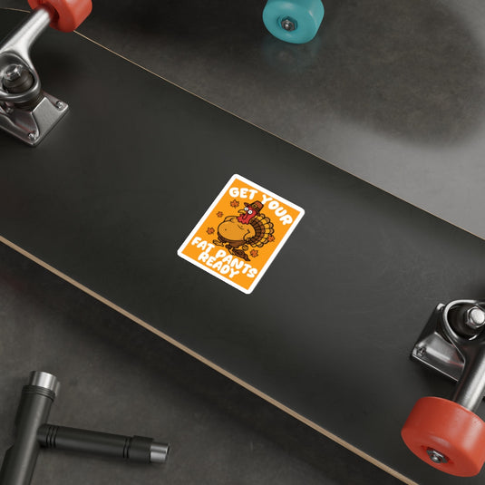 Funny Thanksgiving Turkey Get Your Fat Pants Ready sticker 