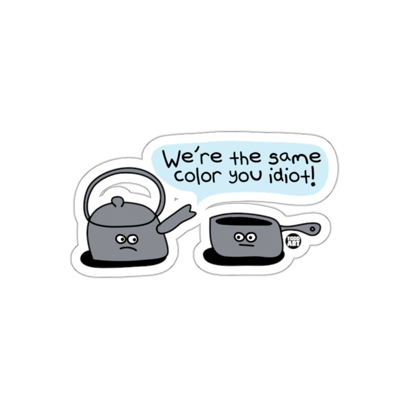 Load image into Gallery viewer, We're the same color you idiot sticker
