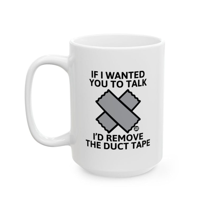 Load image into Gallery viewer, Funny Coffee Mug If I Wanted You to Talk I'd Remove
