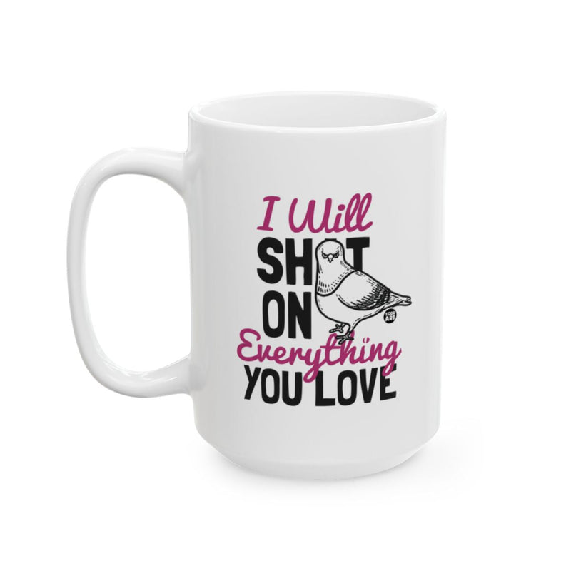 Load image into Gallery viewer, I Will Shit On Everything You Love Mug
