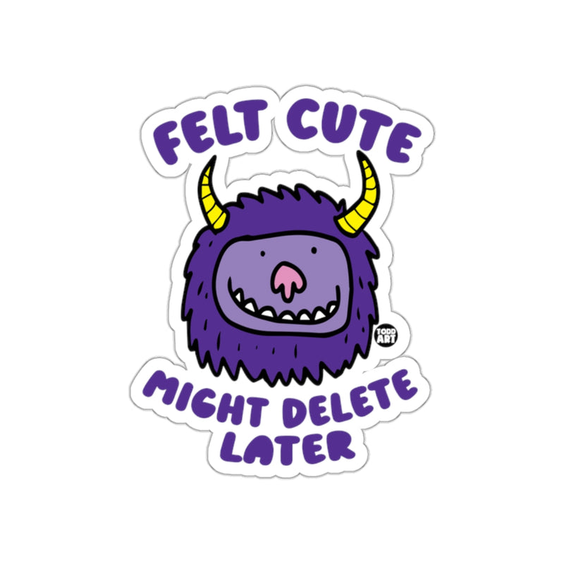 Load image into Gallery viewer, Felt Cute Might Delete Later Funny Sticker
