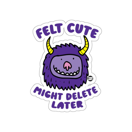 Felt Cute Might Delete Later Funny Sticker