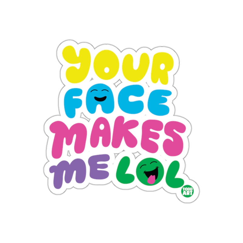 Load image into Gallery viewer, Your Face Makes Me LOL Funny Humorous Sticker
