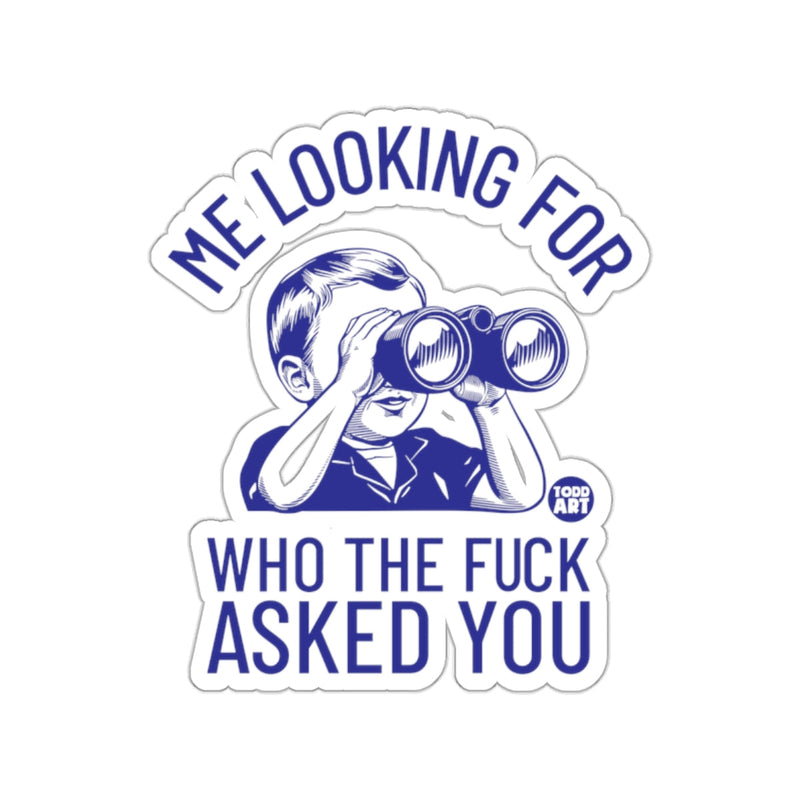 Load image into Gallery viewer, Me Looking For Who The Fuck Asked You sticker
