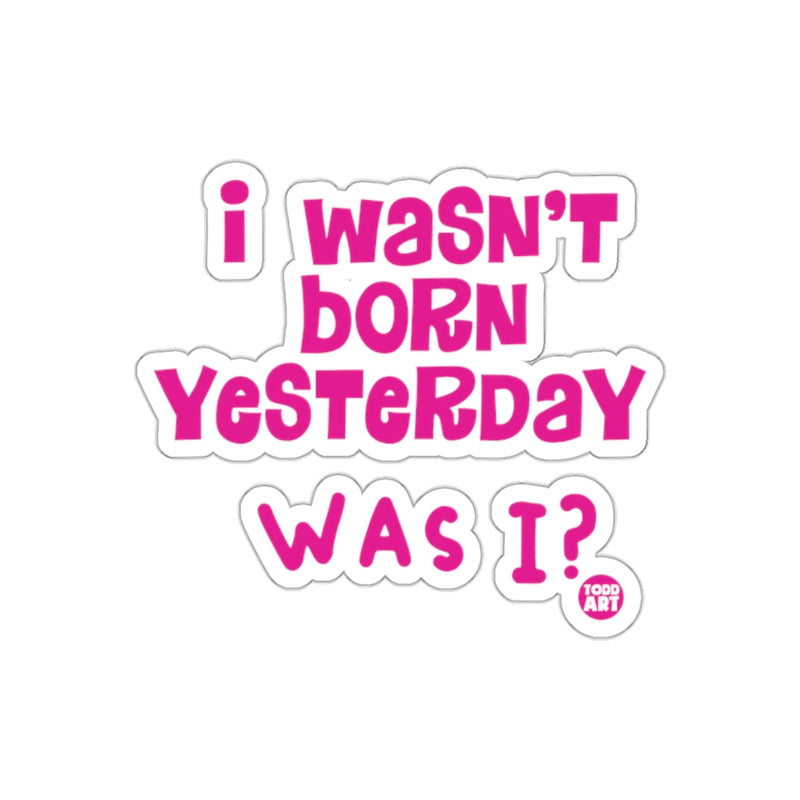 Load image into Gallery viewer, I Wasn't Born Yesterday Was I Todd Art product
