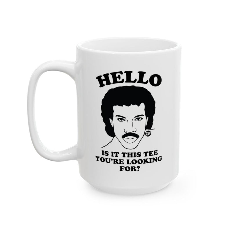 Load image into Gallery viewer, HELLO Is It This Tee You're Looking For Mug
