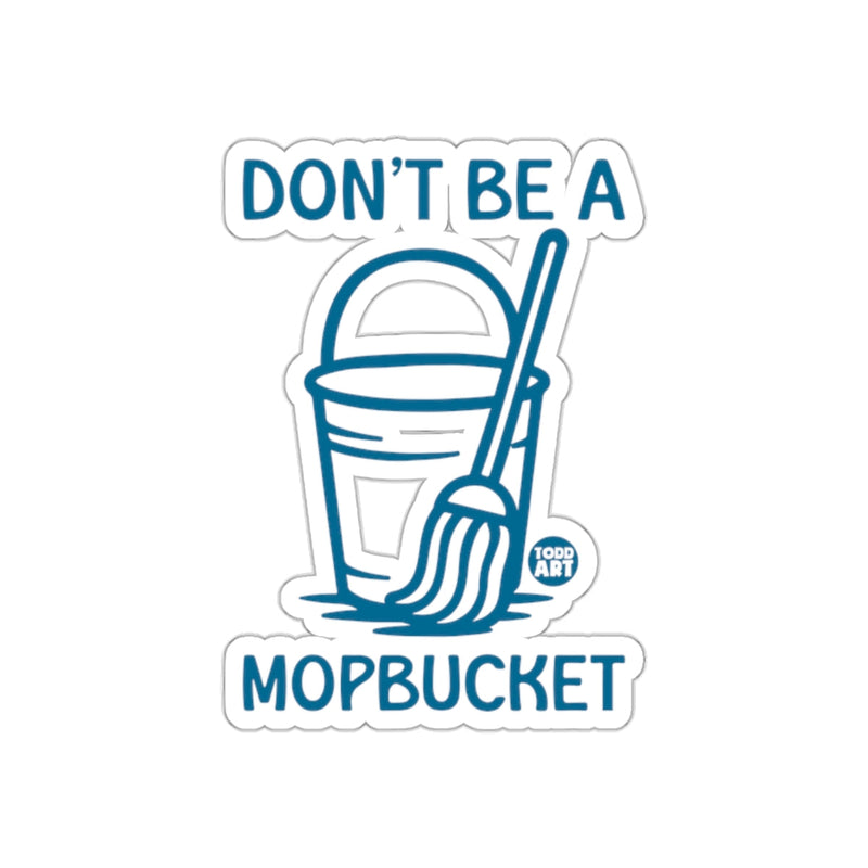 Load image into Gallery viewer, Don't Be A Mop Bucket Sticker Funny Design Sticker
