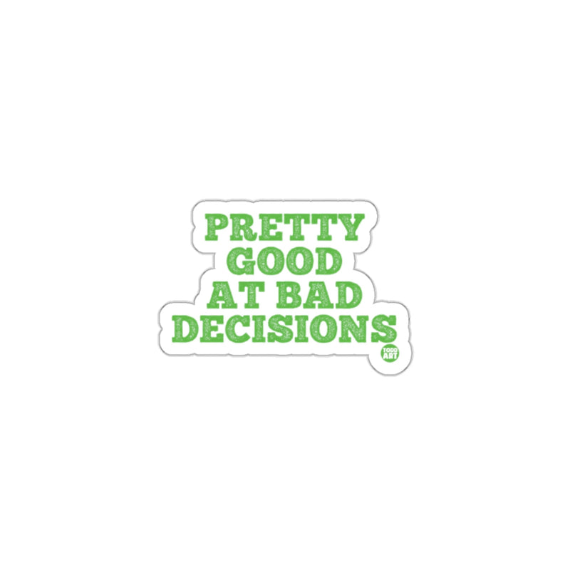 Load image into Gallery viewer, Pretty Good at Bad Decisions humor sticker
