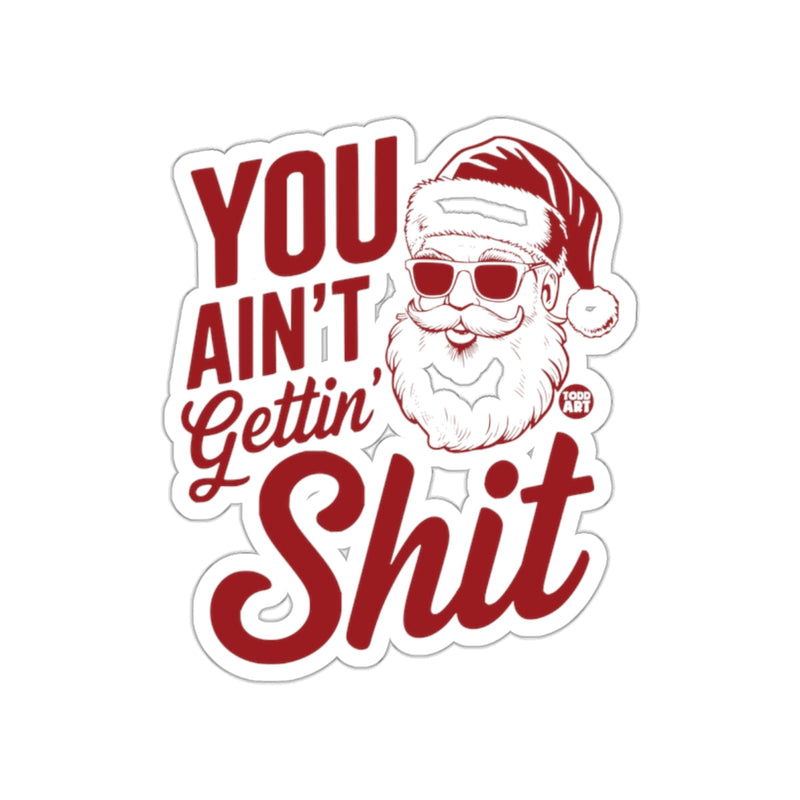 Load image into Gallery viewer, You Ain't Gettin' Shit Santa Claus Sticker Holiday Fun
