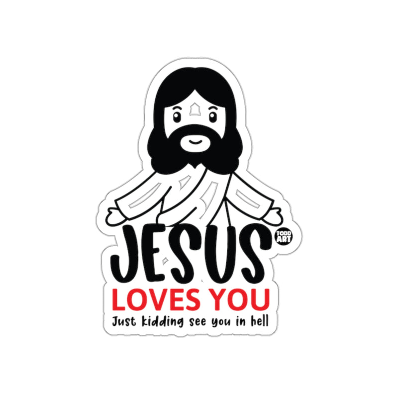 Load image into Gallery viewer, Jesus Loves You Just Kidding See You In Hell Sticker
