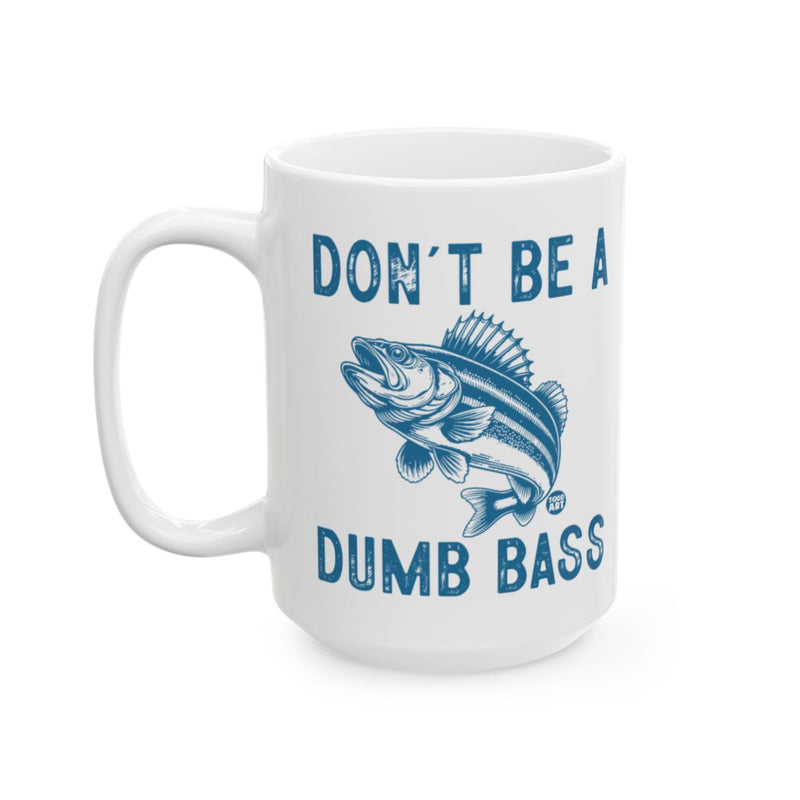 Load image into Gallery viewer, Don't Be A Dumb Bass Funny Coffee Mug Gift Idea
