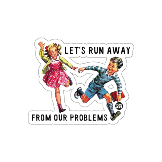Let Us Run Away From Our Problems Todd Art sticker
