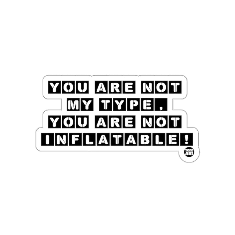 Load image into Gallery viewer, You Are Not My Type You Are Not Inflatable Sticker
