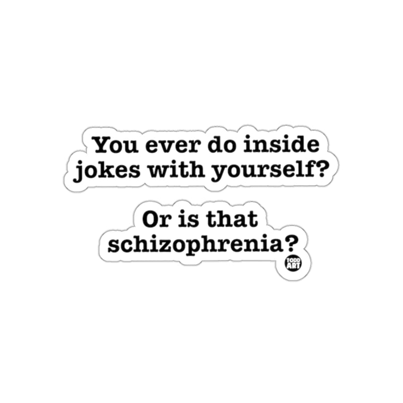 Load image into Gallery viewer, You Ever Do Inside Jokes With Yourself Sticker
