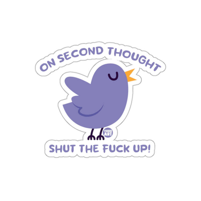 Load image into Gallery viewer, On Second Thought Shut The Fuck Up Bird Sticker
